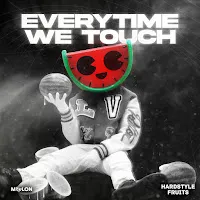 Melon — Everytime We Touch Ft Hardstyle Fruits Music — обложка